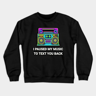 I Paused My Music to Text You Back Funny Nostalgic Retro Vintage Boombox 80's 90's Music Tee Crewneck Sweatshirt